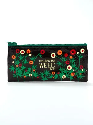 Pencil Case- This Bag Has Weed In It