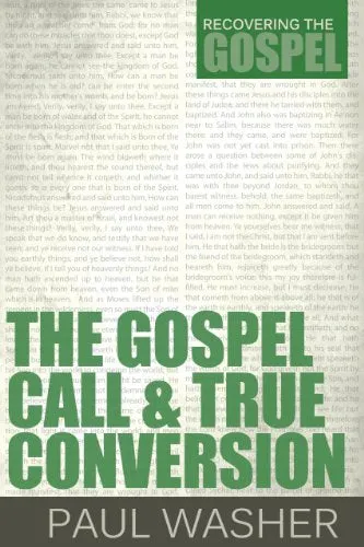 The Gospel Call and True Conversion (Recovering the Gospel) by Paul Washer