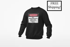 Warning Rant Taxation is Theft Sweatshirt